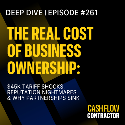 episode 261 - The Real Cost of Business Ownership: $45K Tariff Shocks, Reputation Nightmares & Why Partnerships Sink artwork