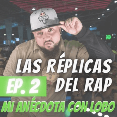 episode Las Réplicas del Rap Ep. 2: Mi anécdota con Lobo Estepario artwork