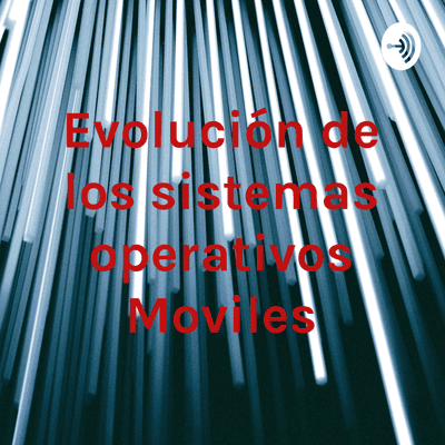 Evolución de los sistemas operativos Moviles