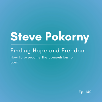 episode Saying No to the Lesser You: Finding Freedom from Porn - Steve Pokorny | Ep. 140 artwork