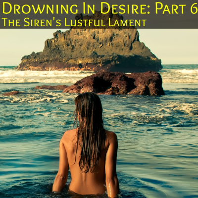 episode Drowning In Desire Part 6: The Sirens Lustful Lament artwork