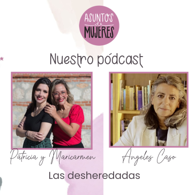 episode Ángeles Caso reivindica a las mujeres creadoras de la historia en su nuevo libro "Las desheradas" artwork