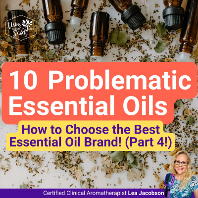 episode 10 Problematic Essential Oils (How to Choose the Best Essential Oil Brand Part 4) artwork