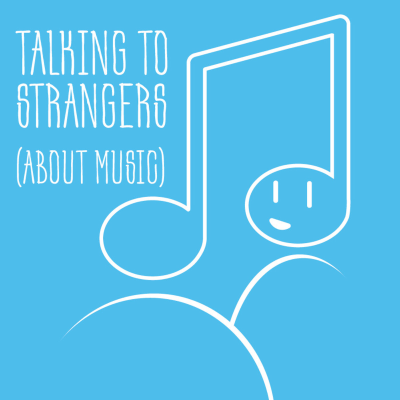 Talking to Strangers (About Music)