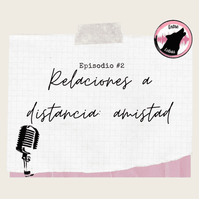 episode Ep. 2 - Relaciones a distancia: Amistad artwork