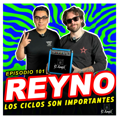episode REYNO - Los ciclos son importantes | EL AMPLI E101 artwork