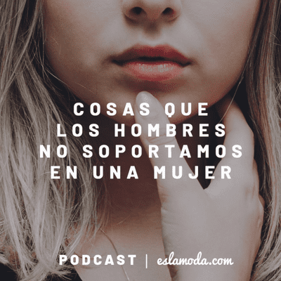 episode 10 Cosas que los hombres no soportamos de una mujer artwork