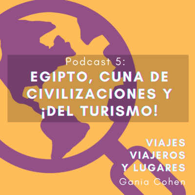 episode EGIPTO, CUNA DE CIVILIZACIONES Y ¡DEL TURISMO! artwork