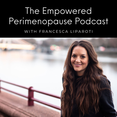 Cover image Empowered Perimenopause With Francesca Liparoti