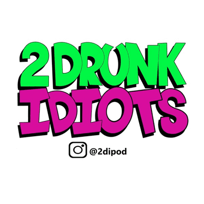 2 Drunk Idiots
