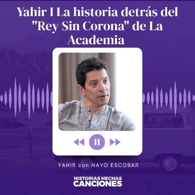 episode 505. Yahir I La historia detrás del "Rey Sin Corona" de La Academia con Nayo Escobar artwork