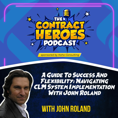 episode A Guide To Success And Flexibility: Navigating CLM System Implementation With John Roland artwork