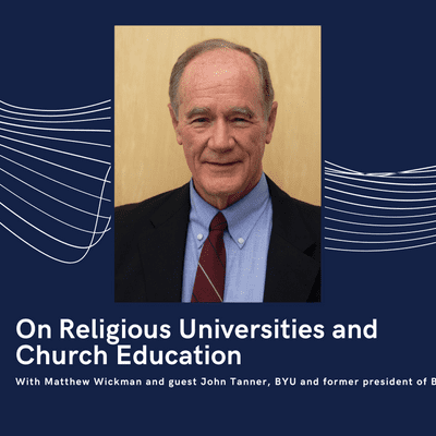 episode On Religious Universities and Church Education, with guest John Tanner, BYU and former president of BYU-Hawaii artwork