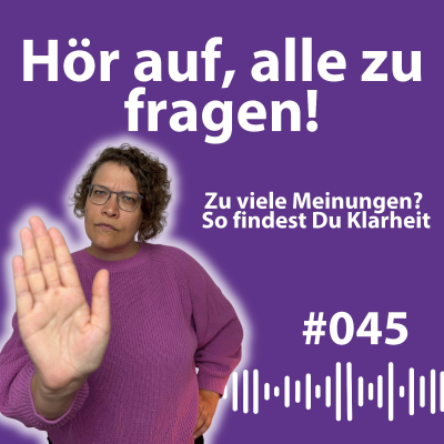episode #045 Warum zu viele Meinungen dich von deiner Intuition abbringen – und wie du wieder klar entscheidest artwork