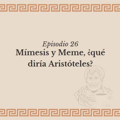 episode Ep. 26 - Mímesis y Meme, ¿qué diría Aristóteles? artwork