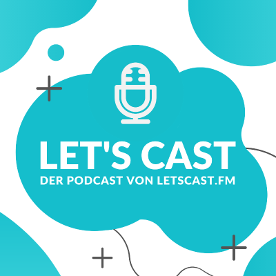 Let's Cast - Der Podcast über das Podcasten - podcast