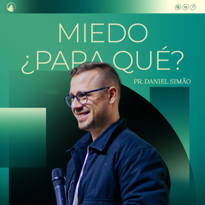 episode MIEDO ¿PARA QUÉ? - Pr. Daniel Simão artwork