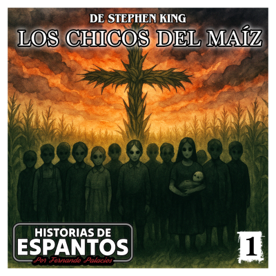 episode E01 - "Los Chicos del Maíz" de Stephen King / [Audiolibro] - [Parte 1 de 3] artwork