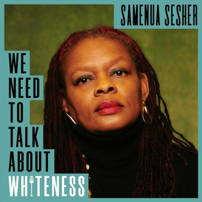 episode We Need To Talk About Whiteness - with Samenua Sesher artwork