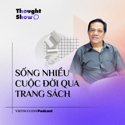 episode Thought Show SS3 #6 | Sống nhiều cuộc đời qua trang sách | Dịch giả, Tác giả Trần Tiễn Cao Đăng artwork