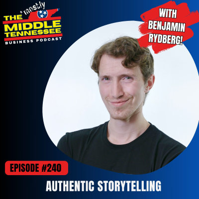 episode Authentic Storytelling w/ Benjamin Rydberg :: Ep 240 Mostly Middle Tennessee Business Podcast artwork