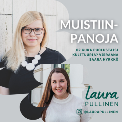 episode 02. Kuka puolustaisi kulttuuria? Vieraana kansanedustaja Saara Hyrkkö artwork