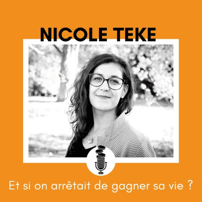 episode #2 - Et si on arrêtait de gagner notre vie? avec Nicole Teke artwork