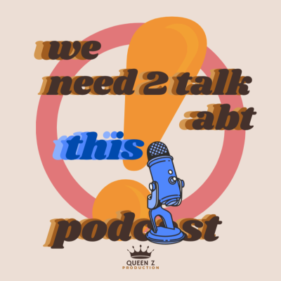 We Need 2 Talk Abt This Podcast