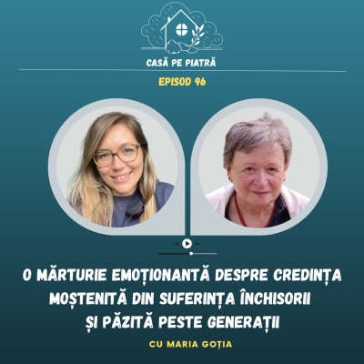 episode 96: O mărturie emoționantă despre credința moștenită din suferința închisorii și păzită peste generații cu Teodora Aușan și Maria Goția artwork