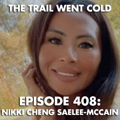 episode The Trail Went Cold - Episode 408 - Nikki Cheng Saelee McCain artwork