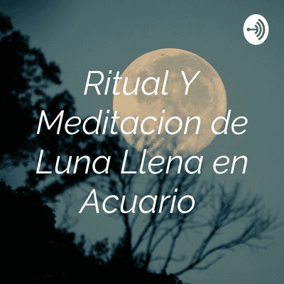 Ritual Y Meditacion de Luna Llena en Acuario
