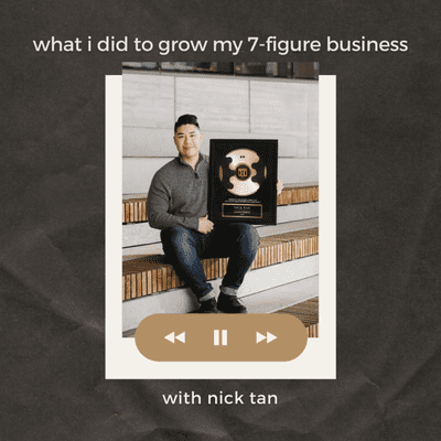 episode what i did to grow my 7-figure business: with nick tan artwork