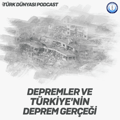 episode Depremler ve Türkiye'nin Deprem Gerçeği artwork