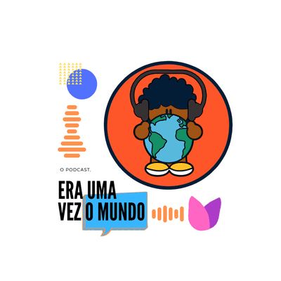 Era uma vez o Mundo - O Podcast