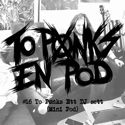 episode #16 - To Pønks Ett DJ Sett (Mini Pod) artwork