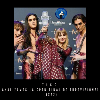 episode T.I.G.C. Analizamos la Gran Final de Eurovisión'21 (4x22) artwork