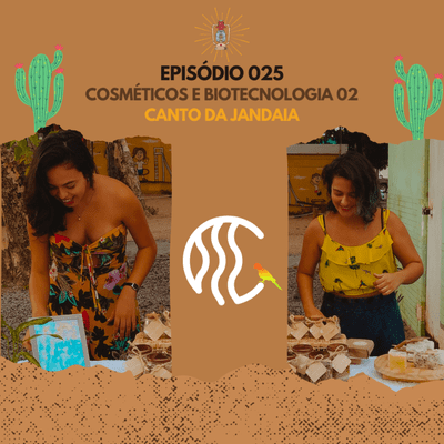 episode #025 - Entrevista com o Canto da Jandaia: Cosméticos e Biotecnologia 02 artwork