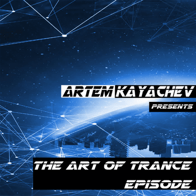 episode Artem Kayachev - The Art of Trance. Episode #6 artwork
