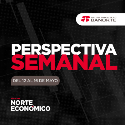 episode Perspectiva Semanal de Norte Económico: Del 12 al 16 de mayo artwork