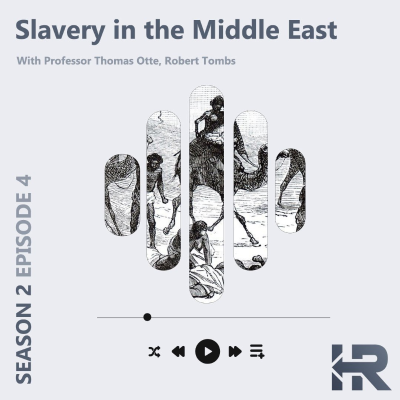 episode S02E04 – Slavery in the Middle East – Professor Thomas Otte & Robert Tombs artwork
