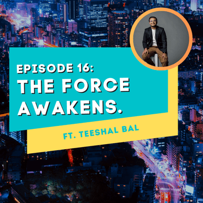 episode Episode 16: The Force Awakens ft. Teeshal Bal artwork