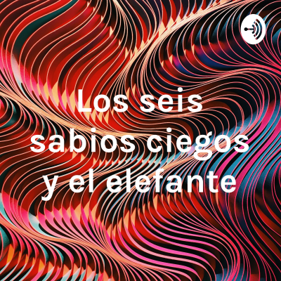 Los seis sabios ciegos y el elefante