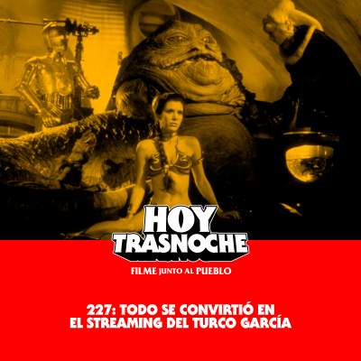 episode 227: Todo se convirtió en el streaming del Turco García artwork