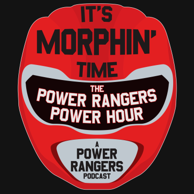 It's Morphin' Time: The Power Rangers Power Hour: A Power Rangers Podcast