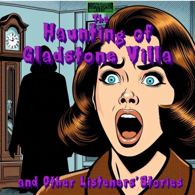 episode Episode 60 – Part 4 – The Haunting of Gladstone Villa and Other Listeners’ Stories artwork