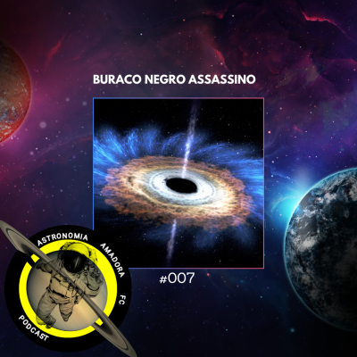 episode Astronomic News | Buraco Negro Assassino | #007 artwork