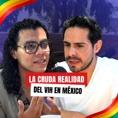 episode La cruda realidad del VIH en México: Entrevista sin censura. artwork