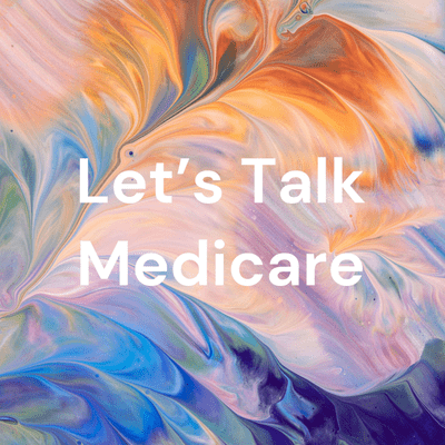 Let’s Talk Medicare