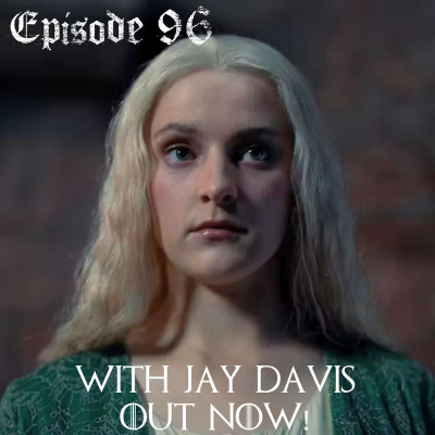 episode Ep. 96 - HOTD S02E08 The Queen Who Ever Was w/ Jay Davis artwork