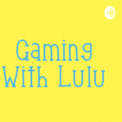 episode Gaming With Lulu Ep1 artwork